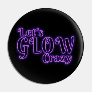 Lets glow crazy, Pin