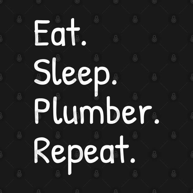 Eat Sleep Plumber Repeat by Islanr