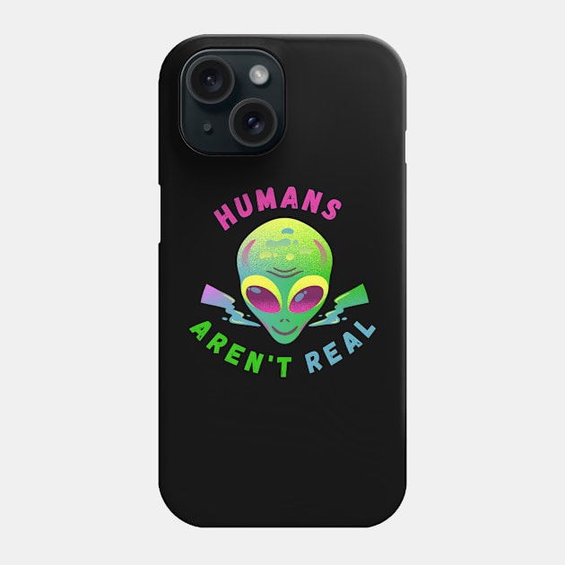 Alien Funny Humans Aren't Real Cute UFO Gift Phone Case by FreshIdea8