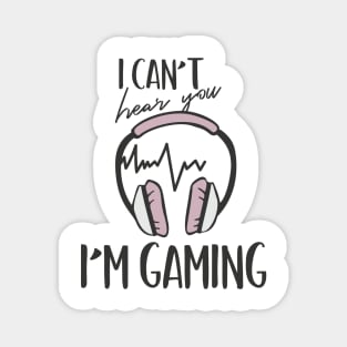 I Can't Hear You I'm Gaming Magnet