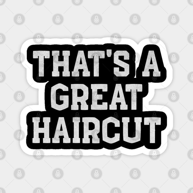 That’s a Great Haircut – Funny White Lie Magnet by Stylecombinator