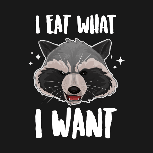 I Eat What I Want Sassy Raccoon by Eugenex