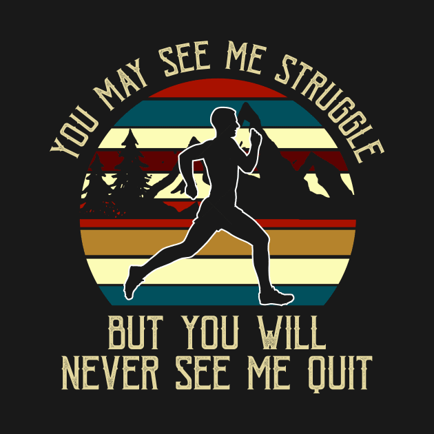 You May See Me Struggle But You Will Never See Me Quit Tshirt by reynoldsouk4