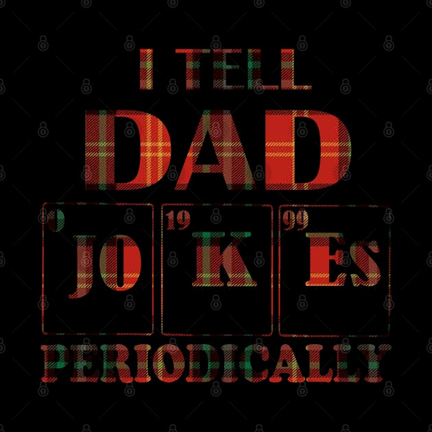 I Tell Dad Jokes Periodically by graficklisensick666