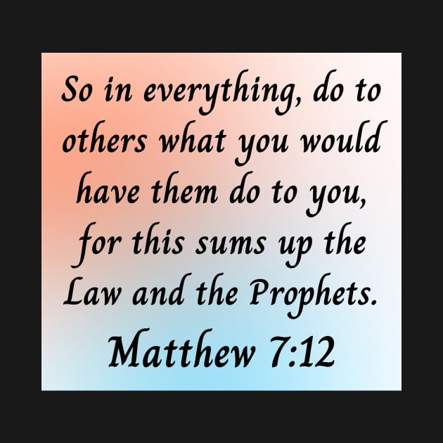 Bible Verse Matthew 7:12 by Prayingwarrior