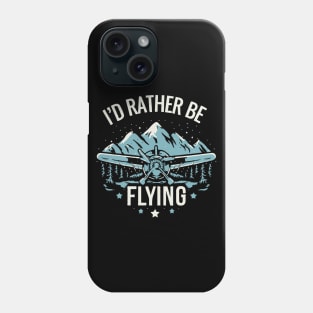 I'd Rather Be Flying. Aircraft Phone Case