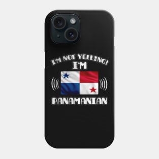 I'm Not Yelling I'm Panamanian - Gift for Panamanian With Roots From Panama Phone Case