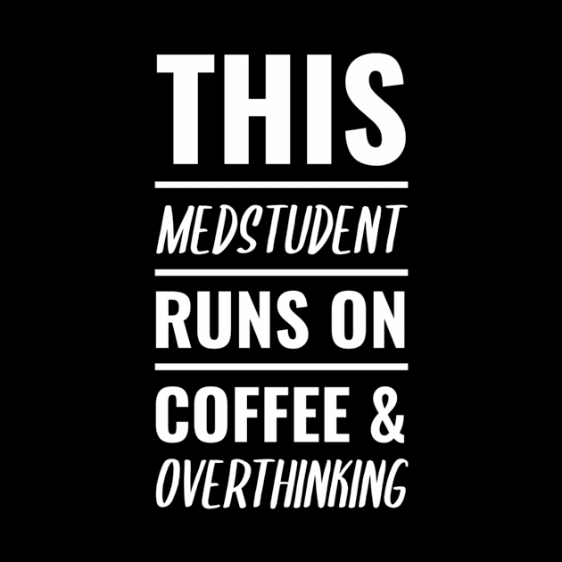 Funny Medstudent Coffee Tee - Medical Student In Medschool Gift For Nurse & Doctor Medicine by Medical Student Tees