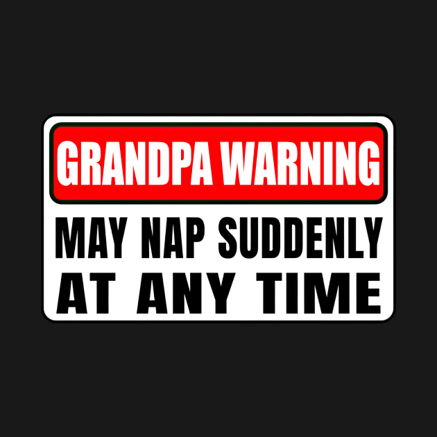 Grandpa Warning May Nap Suddenly At Any Time Father's Day by Gearlds Leonia