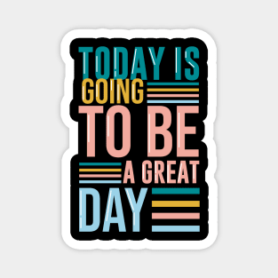 Today is going to be a great day Magnet