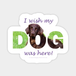 I wish my dog was here - flatcoat oil painting wordart Magnet