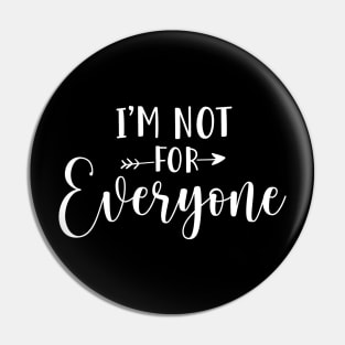 Im not for everyone - sarcasm, intorvert design Pin