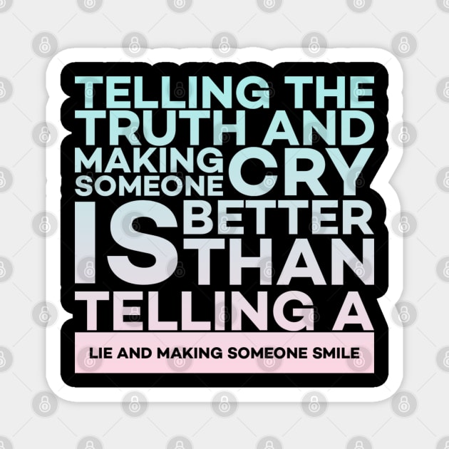 Telling the truth and making someone cry is better Quota Magnet by DarkTee.xyz