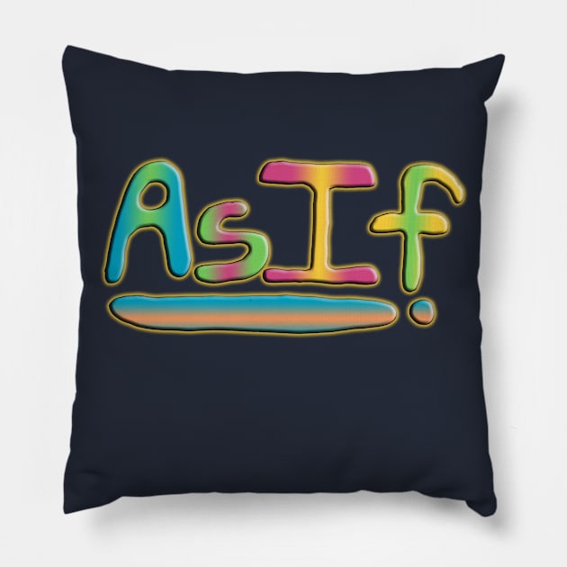 As If! Pillow by IanWylie87