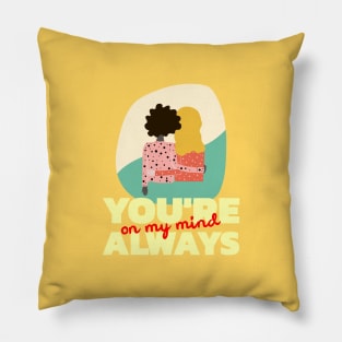 You're Always On My Mind Pillow