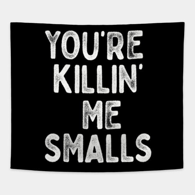 Your Killing Me Smalls Meme Shirt Set For Men Women And Kids
