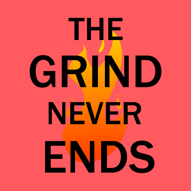 The Grind Never Ends by kareemelk