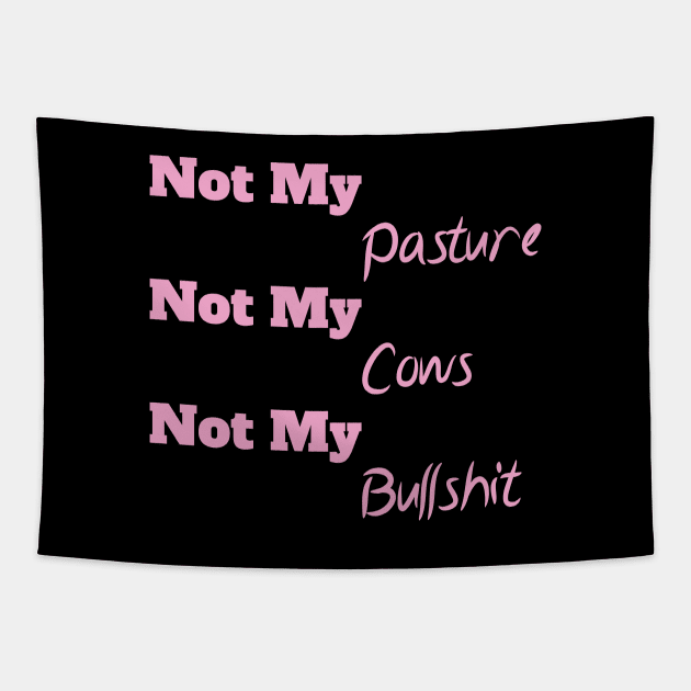 Not My Pasture Not My Cows Not My Bullsh*t, Funny Farmer Gift Idea, Wisdom Quote Tapestry by StrompTees