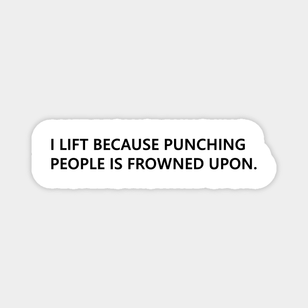 I lift because punching people is frowned upon. funny quote for people who lift Lettering Digital Illustration Magnet by AlmightyClaire