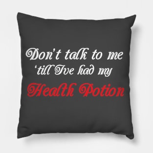 Don't Talk to me till i've had my Health Potion Pillow