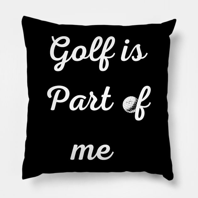 Golf is part of me Pillow by johnnie2749