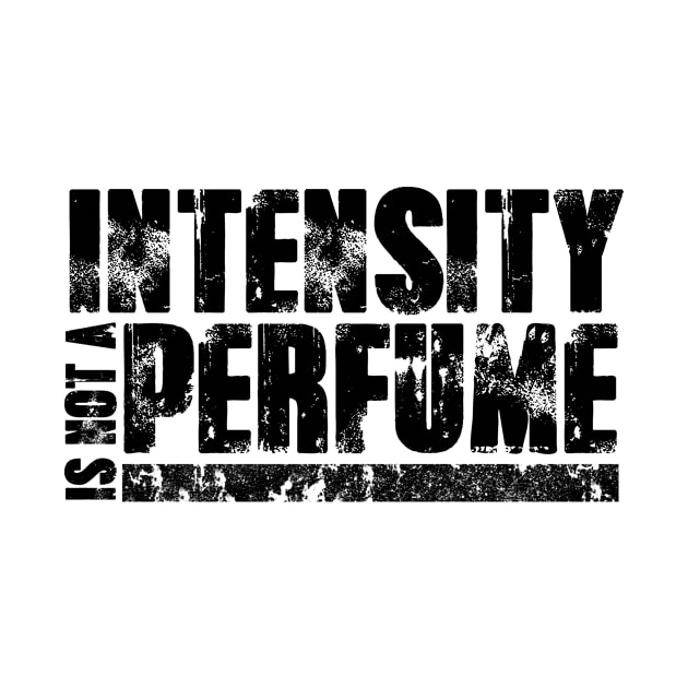 Intensity Is Not A Perfume by shopbudgets