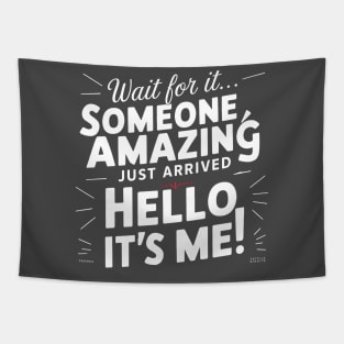 Someone amazing just arrive hello it's me funny sarcastic Tapestry