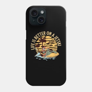 Life is Better on a Jet Ski Phone Case