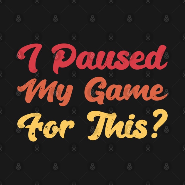 I Paused My Game For This? by Gaming champion