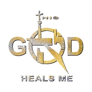 This God Heals, Jesus Heals Me T-Shirt