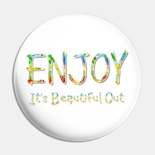 Enjoy It's Beautiful Out Pin