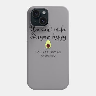 You can't make everyone happy, you are not an avocado Phone Case