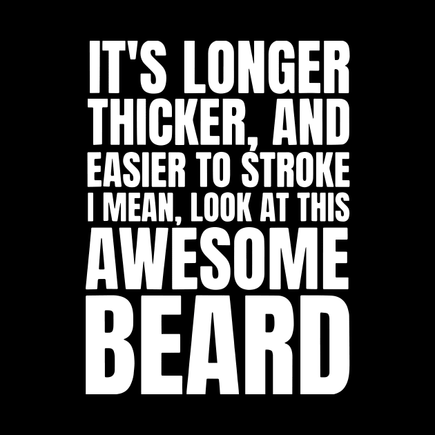 Funny Beard Humor It's Longer Thicker Easier To Stroke Beard by ArchmalDesign