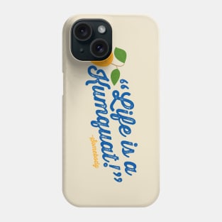 Life is a Kumquat Phone Case