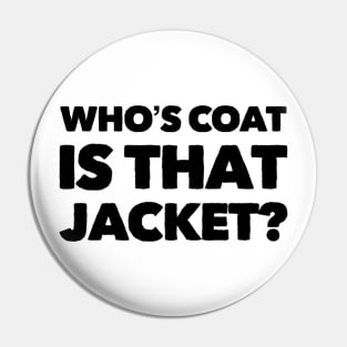 Who's Coat Is That Jacket? Pin