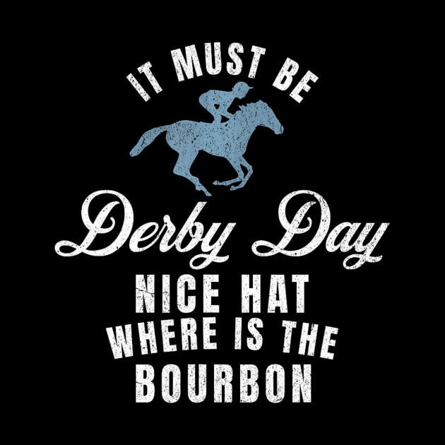 It Must Be Derby Day Nice Hat Wheres The Bourbon by CoupleHub