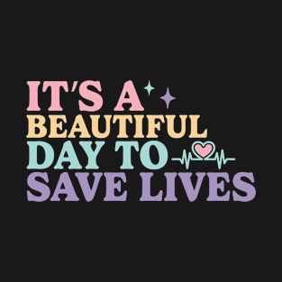 It's a beautiful day to save lives T-Shirt