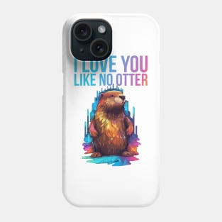 Just I Love You Like No Otter Phone Case