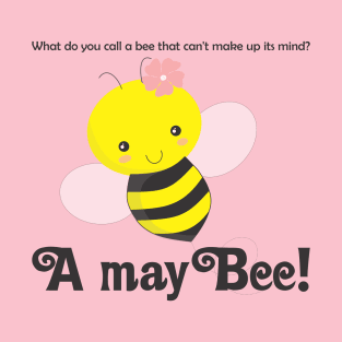 A MayBee! Funny Jokes T-Shirt