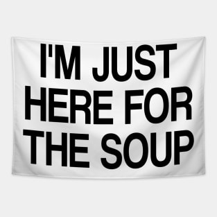 i'm just here for the soup Tapestry