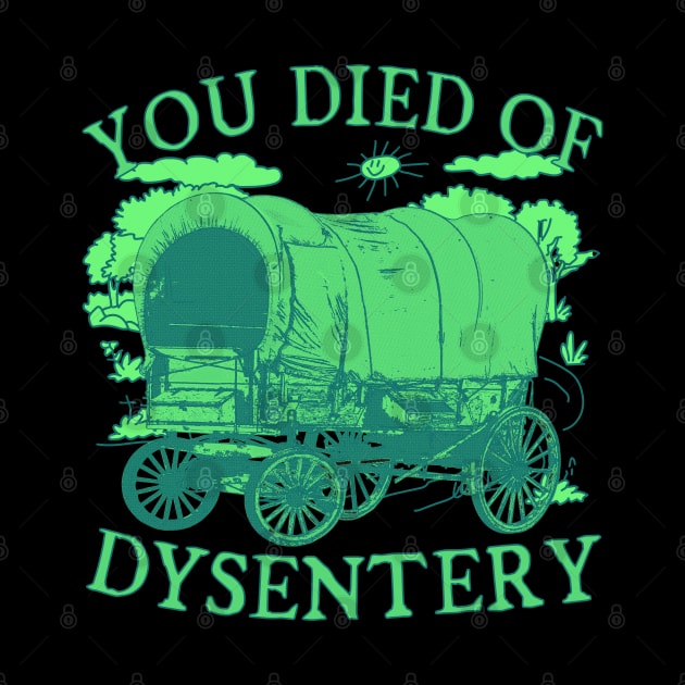 You Died of Dysentery - Funny Oregon Classic Western History by blueversion