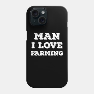 Man I love farming Phone Case