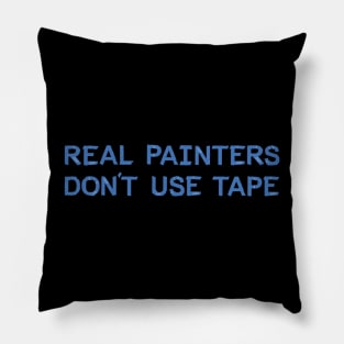 Real Painters Don't Use Tape Pillow