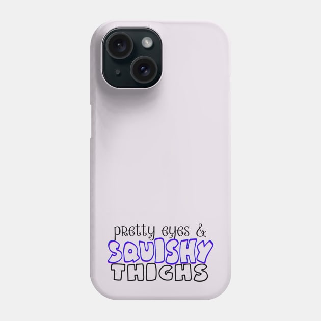 Pretty Eyes Squishy Thighs Phone Case by Del Doodle Design