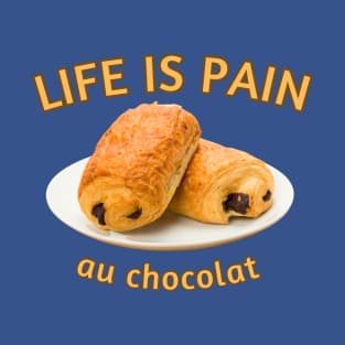 Life Is Pain... au chocolat T-Shirt