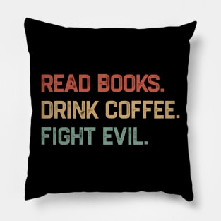 Read Books Drink Coffee Fight Evil Pillow