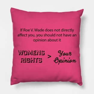 Womens Rights is Greater Than Your Opinion Pillow