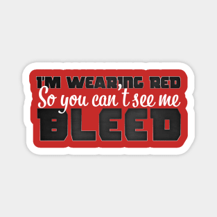I'm Wearing Red So you can't see me Bleed Magnet