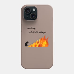 Darling, Set It All Ablaze Phone Case