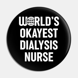 World's Okayest Dialysis Nurse Pin